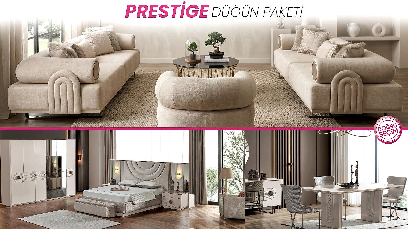 PRESTİGE DÜĞÜN PAKETİ Doğrucan Mobilya PRESTİGE DÜĞÜN PAKETİ oturma odası, yatak odası ve yemek odası takımı